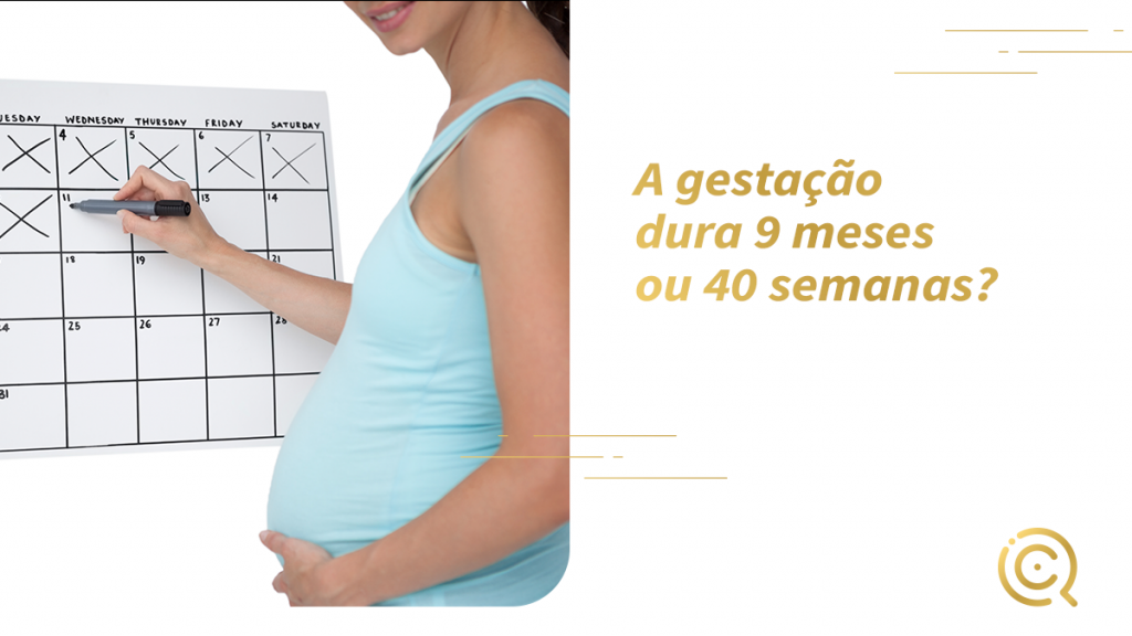 A gestação dura 9 meses ou 40 semanas?