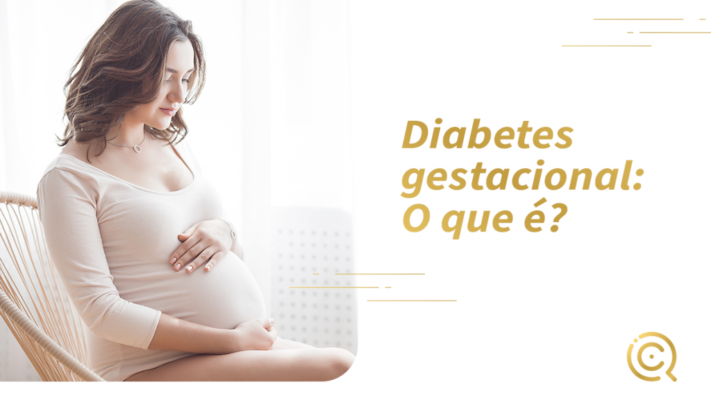 Diabetes gestacional: O que é?